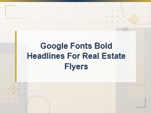Best Google Fonts for Bold Real Estate Flyer Headlines
