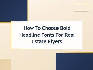 How to Choose Bold Headline Fonts for Real Estate Flyers