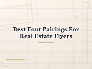 Best Font Pairings for Real Estate Flyers That Sell