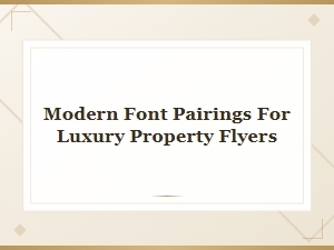 Modern Font Pairings for Luxury Property Flyers and Brochures