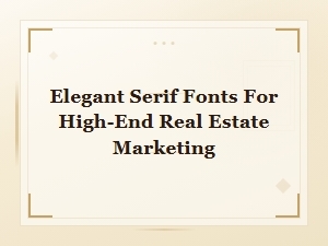 Elegant Serif Fonts for High-End Real Estate Marketing