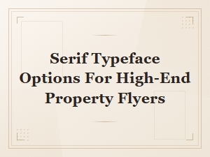 Elegant Serif Typefaces for Luxury Property Flyers