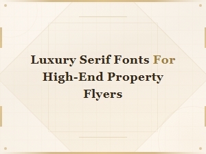 Luxury Serif Fonts for High-End Property Flyers and Open House Marketing